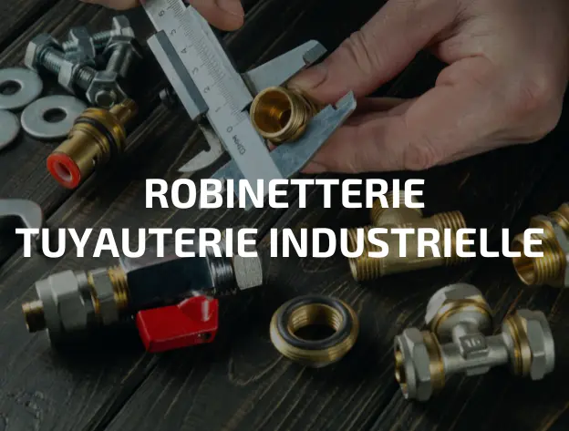 Robinetterie - Tuyauterie- Looten Industries