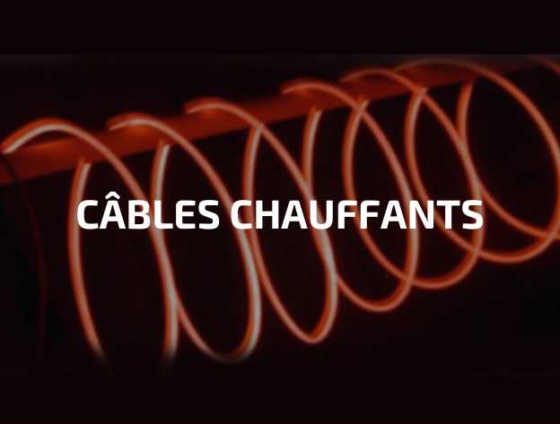 Câbles chauffants